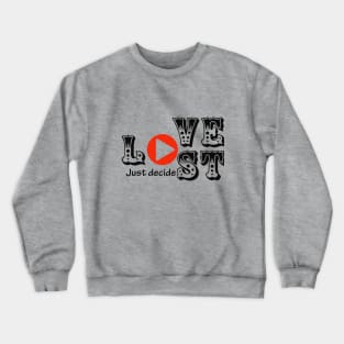 Love or Lost just decide Crewneck Sweatshirt